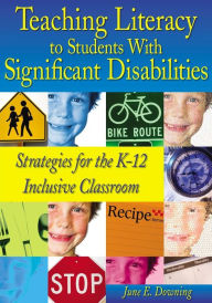 Title: Teaching Literacy to Students With Significant Disabilities: Strategies for the K-12 Inclusive Classroom / Edition 1, Author: June E. Downing