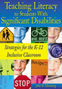 Teaching Literacy to Students With Significant Disabilities: Strategies for the K-12 Inclusive Classroom