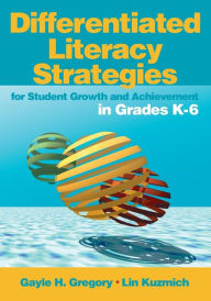 Title: Differentiated Literacy Strategies for Student Growth and Achievement in Grades K-6 / Edition 1, Author: Gayle H. Gregory