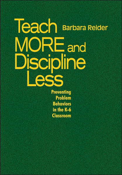 Teach More and Discipline Less: Preventing Problem Behaviors in the K-6 Classroom / Edition 1