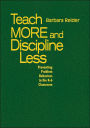 Teach More and Discipline Less: Preventing Problem Behaviors in the K-6 Classroom / Edition 1