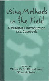 Title: Using Methods in the Field: A Practical Introduction and Casebook / Edition 1, Author: Victor C. de Munck Vilnius University and State University of New York at New Paltz
