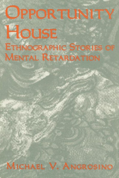 Opportunity House: Ethnographic Stories of Mental Retardation / Edition 1