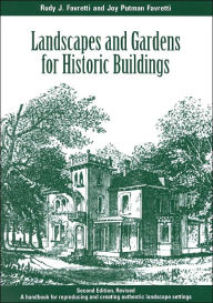 Title: Landscapes and Gardens for Historic Buildings: A Handbook for Reproducing and Creating Authentic Landscape Settings / Edition 2, Author: Rudy J. Favretti