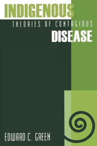 Title: Indigenous Theories of Contagious Disease / Edition 1, Author: Edward C. Green