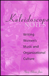 Title: Kaleidoscope Notes: Writing Women's Music and Organizational Culture, Author: Stacy Jones