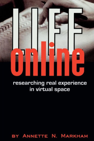 Life Online: Researching Real Experience in Virtual Space / Edition 1