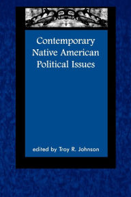 Title: Contemporary Native American Political Issues / Edition 1, Author: Troy Johnson