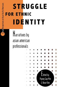 Title: Struggle for Ethnic Identity: Narratives by Asian American Professionals / Edition 1, Author: Pyong Gap Min