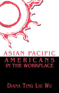 Title: Asian Pacific Americans in the Workplace, Author: Diana Ting Liu Wu