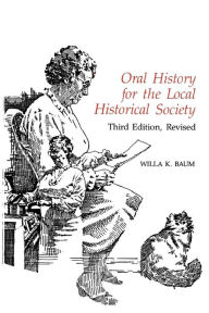 Title: Oral History for the Local Historical Society / Edition 3, Author: Willa K. Baum