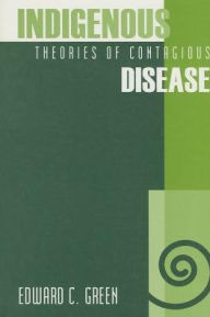 Title: Indigenous Theories of Contagious Disease, Author: Edward C. Green