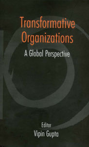 Title: Transformative Organizations: A Global Perspective / Edition 1, Author: Vipin Gupta