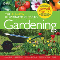 Title: The All-New Illustrated Guide to Gardening: Planning, Selection, Propagation, Organic Solutions, Author: Reader's Digest Editors