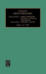 Title: Advances in Group Processes, Volume 14 / Edition 1, Author: J. Lawler Edward J. Lawler