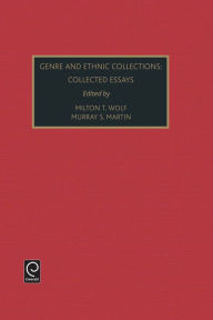 Title: Genre and Ethnic Collections: Collected Essays / Edition 1, Author: Milton T. Wolfe