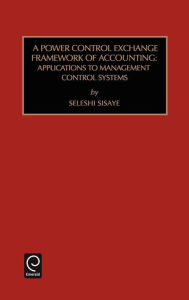 Title: Power Control Exchange Framework of Accounting: Applications to Management Control Systems / Edition 1, Author: Marc J. Epstein