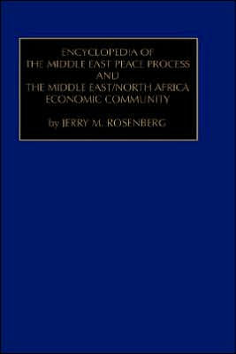 Encyclopedia of the Middle East Peace Process and the Middle East/North African Economic Community