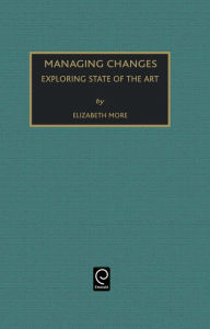 Title: Managing Change: Exploring State of the Art / Edition 1, Author: E. Moore