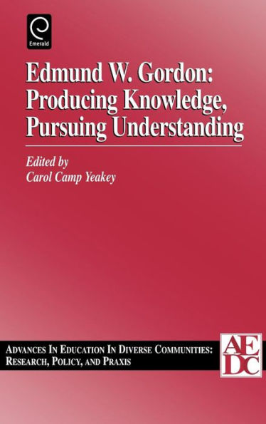 Edmund W. Gordon: Producing Knowledge, Pursuing Understanding, Volume 1 / Edition 1