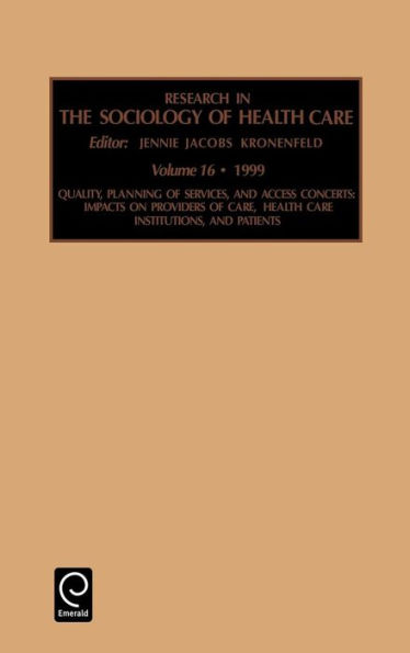 Quality, Planning of Services, and Access Concerns: Impacts on Providers of Care, Health Care Institutions, and Patients / Edition 1