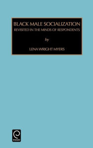 Title: Black Male Socialization: Revisited in the Minds of Respondents / Edition 1, Author: Lena Wright Myers