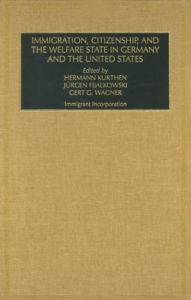 Title: Immigration, Citizenship, and the Welfare State in Germany and the United States, Volume 14, 2 Part Set, Author: Hermann Kurthen