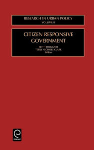 Title: Citizen Responsive Government / Edition 1, Author: Terry Nichols Clark