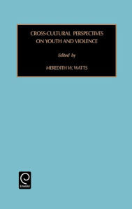 Title: Cross-Cultural Perspectives on Youth and Violence / Edition 1, Author: Meredith W. Watts