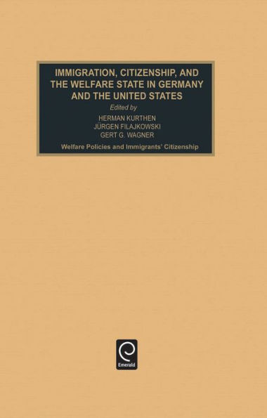 Immigration, Citizenship and the Welfare State in Germany and the United States: Welfare Policies and Immigrants' Citizenship / Edition 1