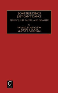 Title: Some Buildings Just Can't Dance: Politics, Life Safety, and Disaster / Edition 1, Author: Richard Stewart Olson