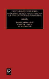 Title: Out of the Box Leadership: Transforming the Twenty-First Century Army and Other Top Performing Organizations / Edition 1, Author: James G. Hunt