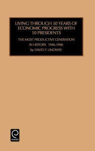 Title: Living Through 50 Years of Economic Progress / Edition 1, Author: David F. Linowes