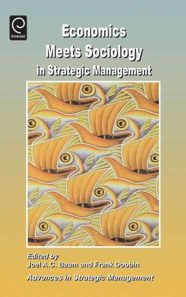 Economics Meets Sociology in Strategic Management / Edition 1