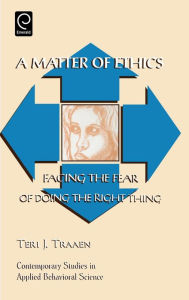 Title: A Matter of Ethics: Facing the Fear of Doing the Right Thing / Edition 1, Author: Teri J. Traaen