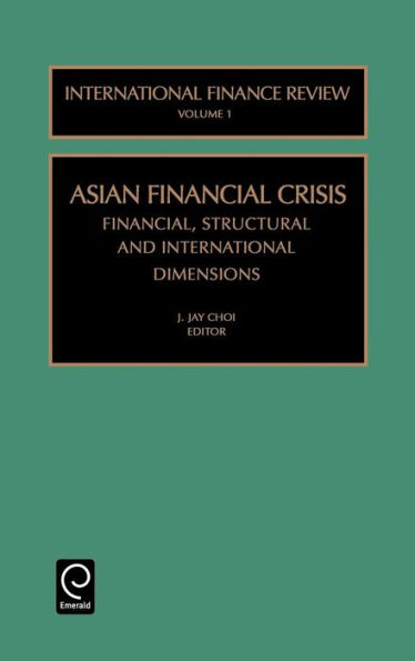 Asian Financial Crisis: Financial, Structural and International Dimensions / Edition 1