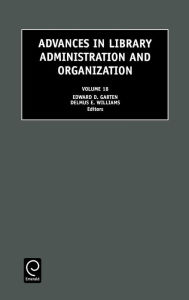 Title: Advances in Library Administration and Organization / Edition 1, Author: Edward D. Garten