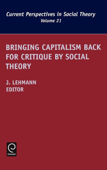 Bringing Capitalism Back for Critique by Social Theory / Edition 1