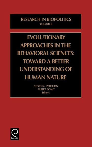 Evolutionary Approaches in the Behavioral Sciences: Toward a Better Understanding of Human Nature / Edition 1