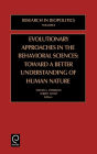 Evolutionary Approaches in the Behavioral Sciences: Toward a Better Understanding of Human Nature / Edition 1