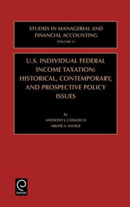 Title: US Individual Federal Income Taxation: Historical, Contemporary, and Prospective Policy Issues / Edition 1, Author: Anthony J. Cataldo II