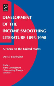 Title: Development of the Income Smoothing Literature 1893-1998: A Focus on the United States / Edition 1, Author: Dale A. Buckmaster