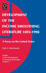 Title: Development of the Income Smoothing Literature, 1893-1998: A Focus on the United States / Edition 1, Author: Dale A. Buckmaster