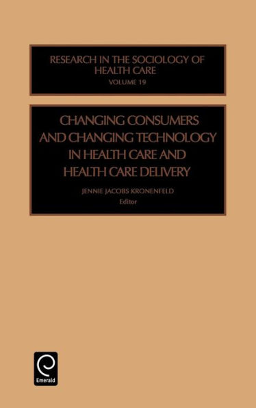 Changing Consumers and Changing Technology in Health Care and Health Care Delivery / Edition 1