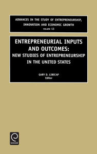 Title: Entrepreneurial Inputs and Outcomes: New Studies of Entrepreneurship in the United States, Author: Gary D. Libecap