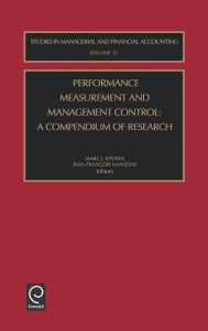 Title: Performance Measurement and Management Control: A COMPENDIUM OF RESEARCH / Edition 1, Author: Epstein