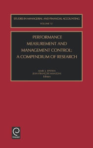 Title: Performance Measurement and Management Control: A Compendium of Research / Edition 1, Author: Marc J. Epstein