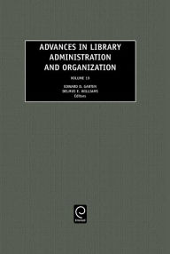 Title: Advances in Library Administration and Organization / Edition 1, Author: Edward D. Garten