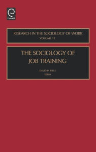 Title: The Sociology of Job Training / Edition 1, Author: David B. Bills