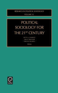 Title: Political Sociology for the 21st Century / Edition 1, Author: Betty A. Dobratz